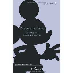 Première de couverture du livre Disney et la France: Les vingt ans d'Euro Disneyland